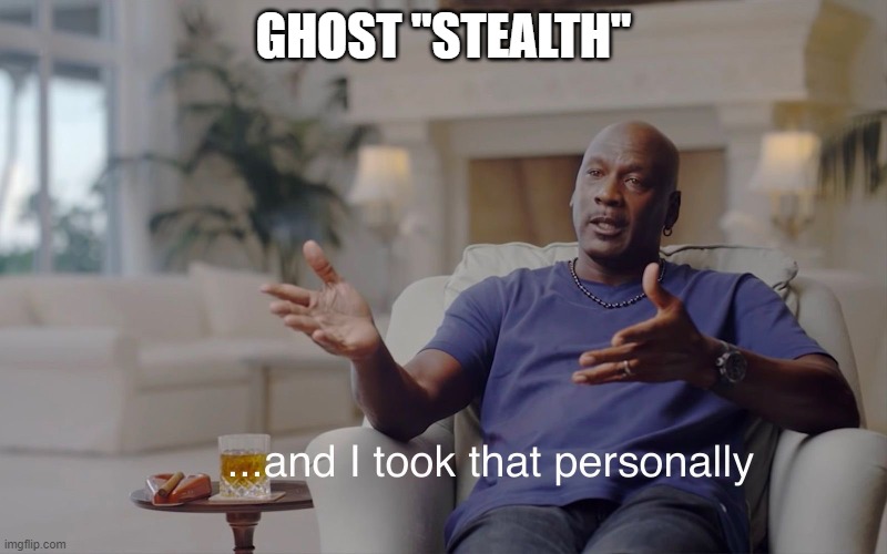 and I took that personally | GHOST "STEALTH" | image tagged in and i took that personally | made w/ Imgflip meme maker