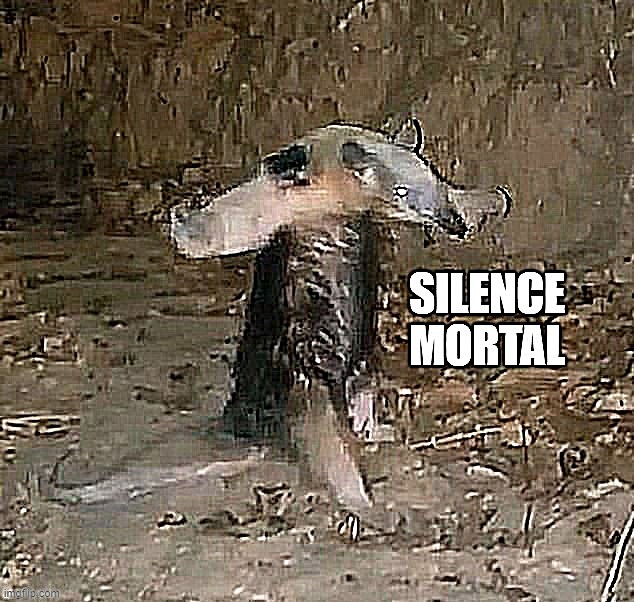 Silence Mortal Anteater | image tagged in silence mortal anteater | made w/ Imgflip meme maker