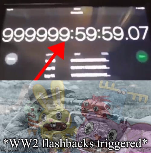 Oh no! It's happening!!! | *WW2 flashbacks triggered* | image tagged in memes,funny,impossible odds,happy tree friends,world war 2,gifs | made w/ Imgflip meme maker