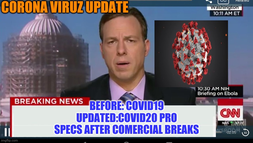 Covid20 Pro? | CORONA VIRUZ UPDATE; BEFORE: COVID19
UPDATED:COVID20 PRO
SPECS AFTER COMERCIAL BREAKS | image tagged in cnn breaking news template | made w/ Imgflip meme maker