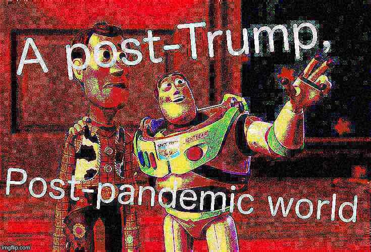 It’s on the way. | image tagged in trump,pandemic,election 2020,buzz lightyear,trump is an asshole,covid-19 | made w/ Imgflip meme maker