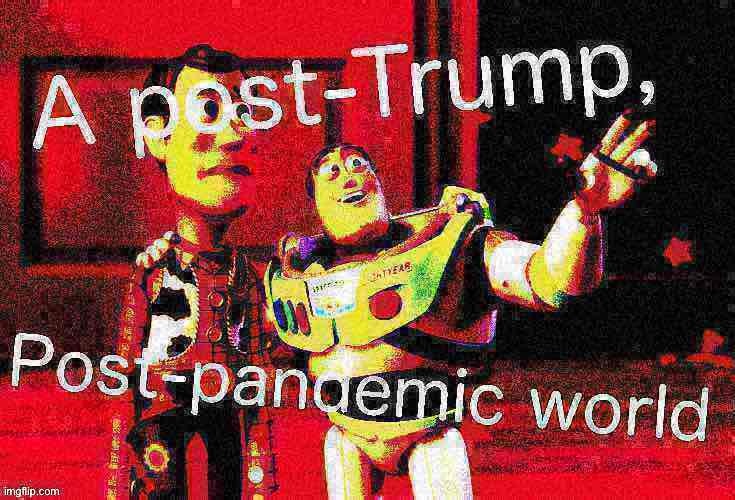 Oh lawd it comin’ | image tagged in trump,pandemic,election 2020,trump is an asshole,buzz lightyear,covid-19 | made w/ Imgflip meme maker