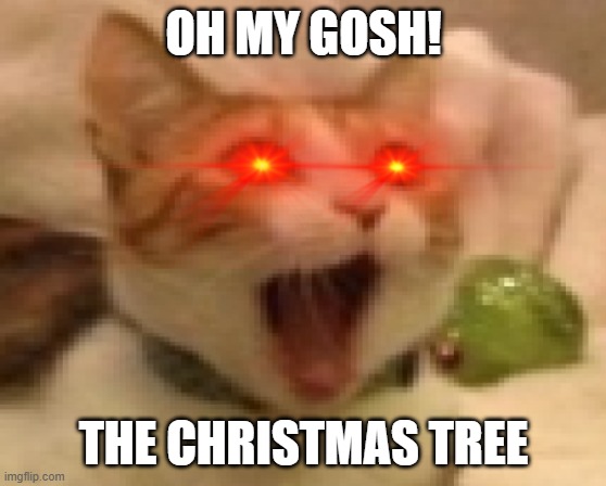 OH MY GOSH! THE CHRISTMAS TREE | image tagged in oh my god | made w/ Imgflip meme maker