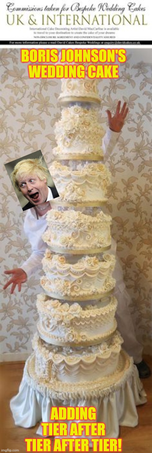 Bojos cake | BORIS JOHNSON'S WEDDING CAKE; ADDING TIER AFTER TIER AFTER TIER! | image tagged in tiers,bojo | made w/ Imgflip meme maker