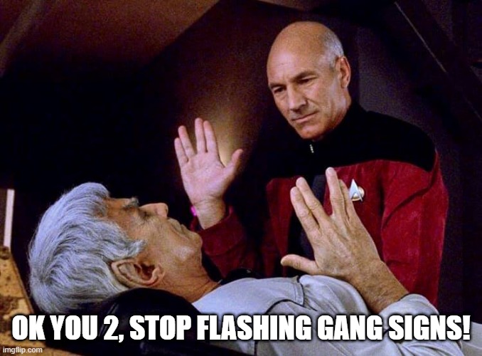 In Da Space Hood | OK YOU 2, STOP FLASHING GANG SIGNS! | image tagged in picard and sarek live long and prosper | made w/ Imgflip meme maker