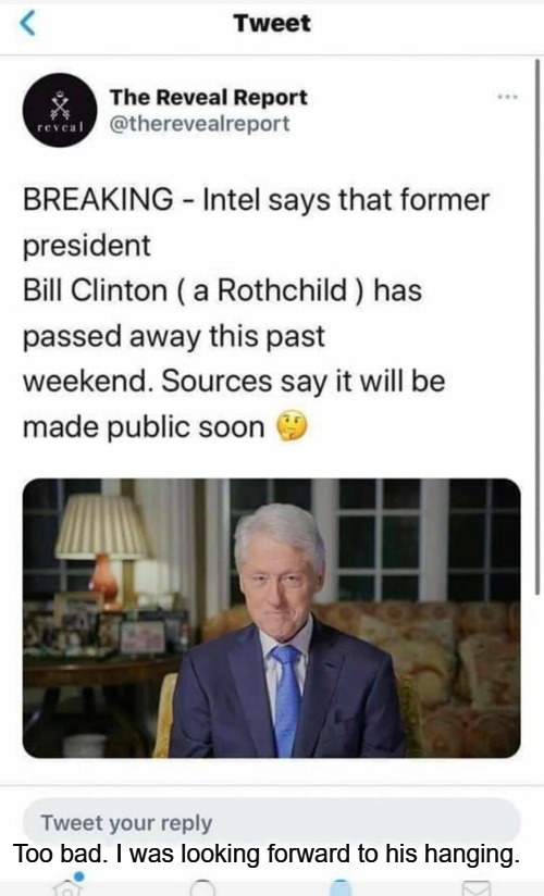 Too bad. I was looking forward to his hanging. | Too bad. I was looking forward to his hanging. | image tagged in bill clinton dead,hanging,hanging out,rooked hillary,gallows,hang the bastards | made w/ Imgflip meme maker