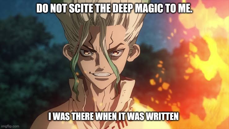 I was there when it was written | DO NOT SCITE THE DEEP MAGIC TO ME. I WAS THERE WHEN IT WAS WRITTEN | image tagged in anime | made w/ Imgflip meme maker