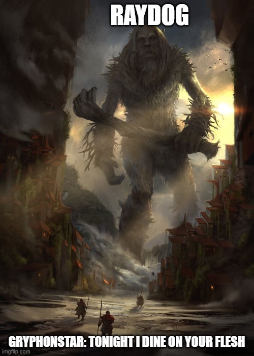 giant thing vs small thing | RAYDOG GRYPHONSTAR: TONIGHT I DINE ON YOUR FLESH | image tagged in giant thing vs small thing | made w/ Imgflip meme maker