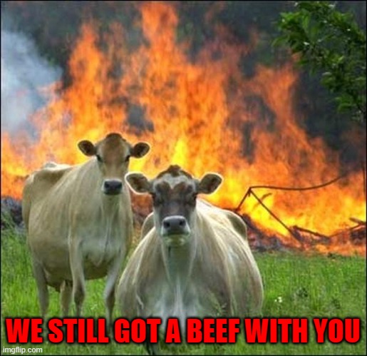 WE STILL GOT A BEEF WITH YOU | made w/ Imgflip meme maker