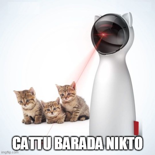  CATTU BARADA NIKTO | image tagged in catbot,memes | made w/ Imgflip meme maker