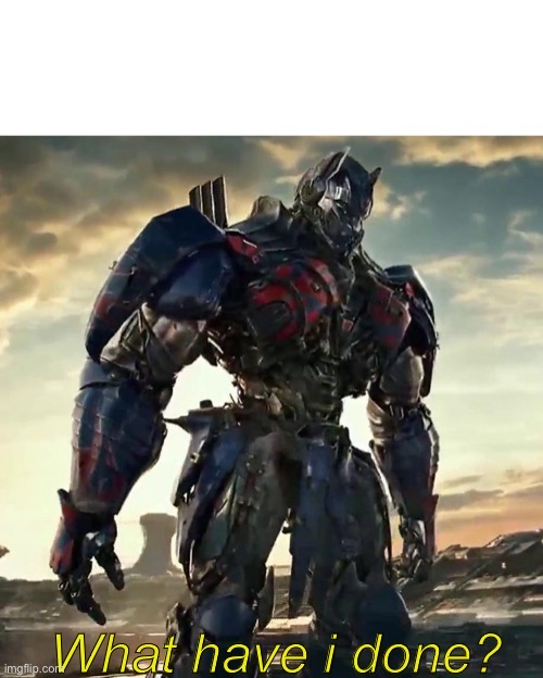 High Quality What Have i Done Optimus Prime Blank Meme Template