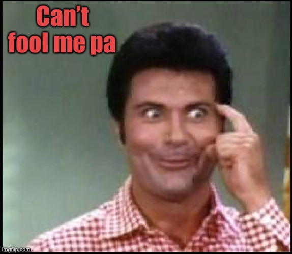 Jethro | Can’t fool me pa | image tagged in jethro | made w/ Imgflip meme maker