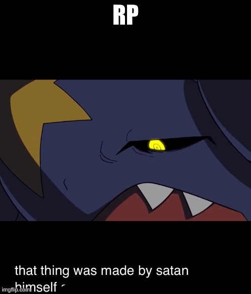 That thing was made by satan himself | RP | image tagged in that thing was made by satan himself | made w/ Imgflip meme maker
