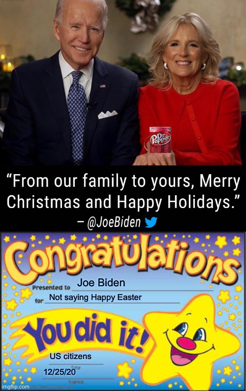 Joe Biden; Not saying Happy Easter; US citizens; 12/25/20 | image tagged in memes,happy star congratulations,joe biden,politics lol | made w/ Imgflip meme maker