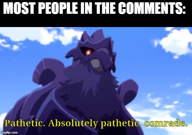 Pathetic-DJ Corviknight | MOST PEOPLE IN THE COMMENTS: | image tagged in pathetic-dj corviknight | made w/ Imgflip meme maker