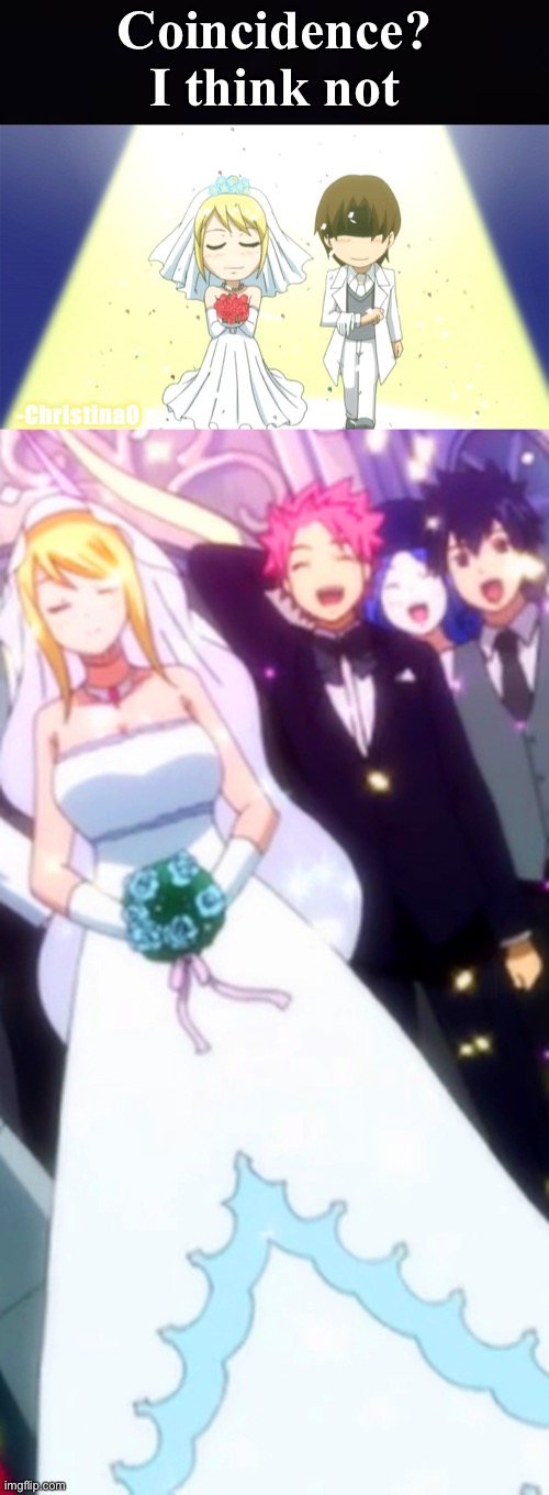 Natsu and Lucy ‘wedding’ coincidence? | Coincidence?
I think not; -ChristinaO | image tagged in natsu fairytail,natsu,fairy tail,fairy tail meme,lucy heartfilia,nalu | made w/ Imgflip meme maker