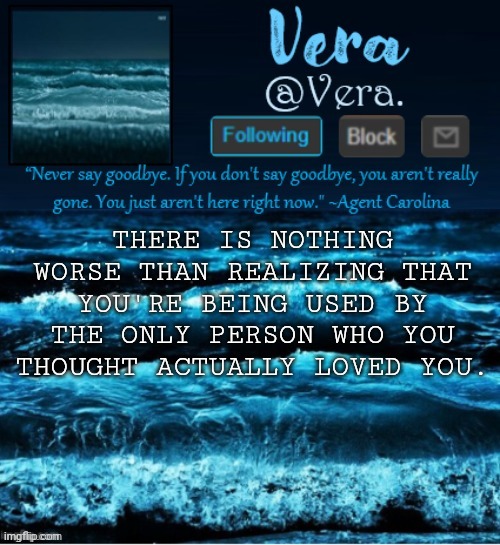 a n n o u n c e r e v i s e d | THERE IS NOTHING WORSE THAN REALIZING THAT YOU'RE BEING USED BY THE ONLY PERSON WHO YOU THOUGHT ACTUALLY LOVED YOU. | image tagged in a n n o u n c e r e v i s e d | made w/ Imgflip meme maker