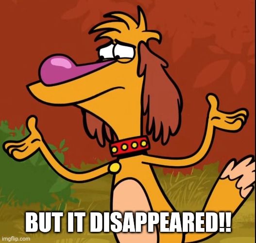 Confused Hal (Nature Cat) | BUT IT DISAPPEARED!! | image tagged in confused hal nature cat | made w/ Imgflip meme maker