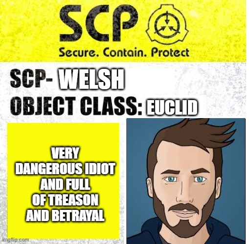 KAIFFU | WELSH; EUCLID; VERY DANGEROUS IDIOT AND FULL OF TREASON AND BETRAYAL | image tagged in scp sign generator | made w/ Imgflip meme maker