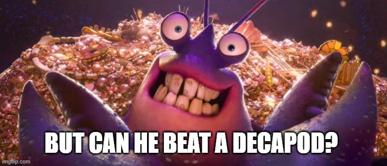 tamatoa shiny | BUT CAN HE BEAT A DECAPOD? | image tagged in tamatoa shiny | made w/ Imgflip meme maker