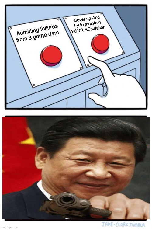 Xi’s dilemma | Cover up And try to maintain YOUR REputation; Admitting failures from 3 gorge dam | image tagged in memes,two buttons,xi jinping,china | made w/ Imgflip meme maker