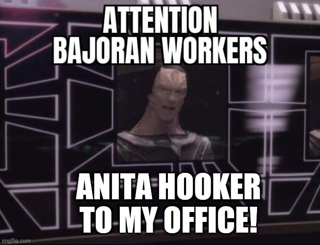 Heard this (well, the second part, anyway) over the intercom when I was in junior high. | ANITA HOOKER TO MY OFFICE! | image tagged in star trek deep space nine gul dukat attention bajoran workers,memes | made w/ Imgflip meme maker