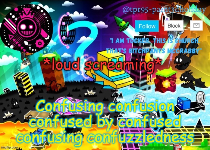 Confused | Confusing confusion confused by confused confusing confuzzledness; *loud screaming* | image tagged in paint g a m i n g | made w/ Imgflip meme maker