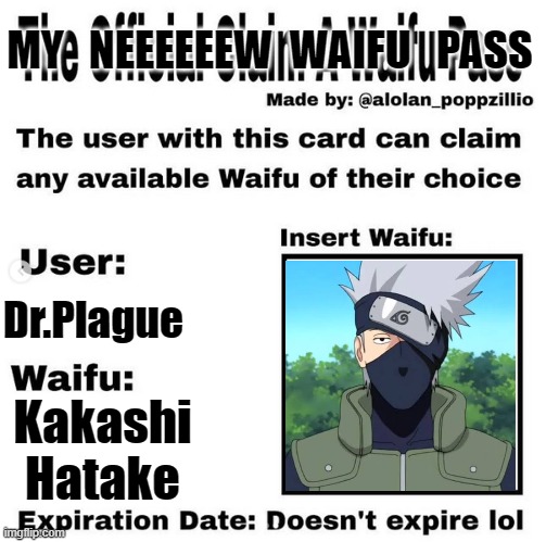 My new waifu pass (not Kusuo anymore) | MY   NEEEEEEW  WAIFU   PASS; Dr.Plague; Kakashi Hatake | image tagged in official claim a waifu pass | made w/ Imgflip meme maker