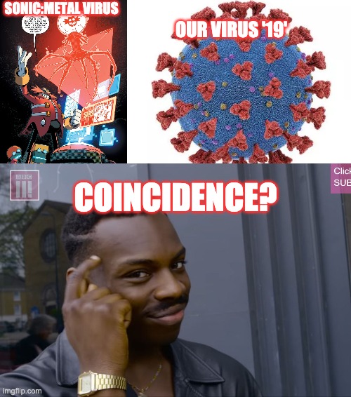 Is this a coincidence | OUR VIRUS '19'; SONIC:METAL VIRUS; COINCIDENCE? | image tagged in sonic the hedgehog | made w/ Imgflip meme maker