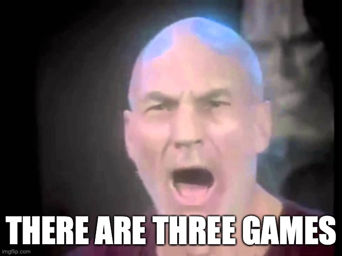 Picard Lights | THERE ARE THREE GAMES | image tagged in picard lights | made w/ Imgflip meme maker