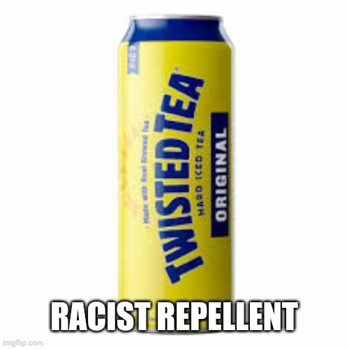 Racist Repellent | RACIST REPELLENT | image tagged in twisted,racism | made w/ Imgflip meme maker