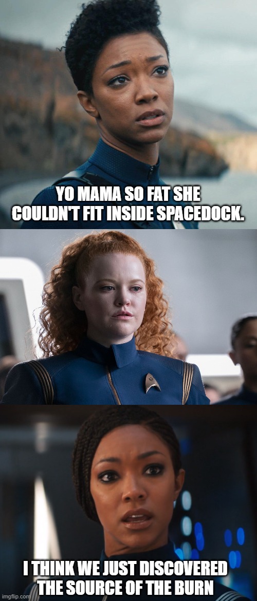 Start Trek Discovery | YO MAMA SO FAT SHE COULDN'T FIT INSIDE SPACEDOCK. I THINK WE JUST DISCOVERED THE SOURCE OF THE BURN | image tagged in star trek discovery,yo mama | made w/ Imgflip meme maker