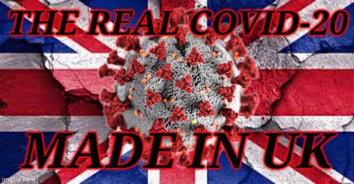 uk flag | THE REAL COVID-20; MADE IN UK | image tagged in coronavirus,covid-19,uk,mutant,2020,2020 sucks | made w/ Imgflip meme maker