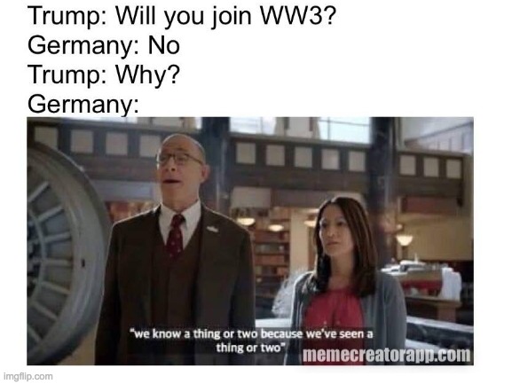 Learn from your mistakes, people. | image tagged in germany,world war 3 | made w/ Imgflip meme maker
