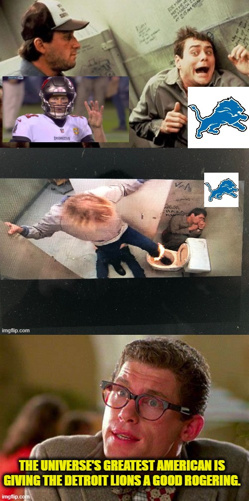 What the #*#%@*!!!! | THE UNIVERSE'S GREATEST AMERICAN IS GIVING THE DETROIT LIONS A GOOD ROGERING. | image tagged in tom brady,detroit lions | made w/ Imgflip meme maker