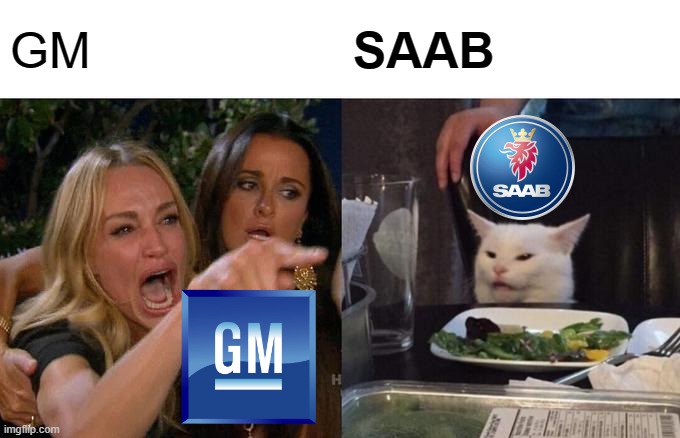 Karen GM vs Chad SAAB | GM; SAAB | image tagged in memes,woman yelling at cat | made w/ Imgflip meme maker