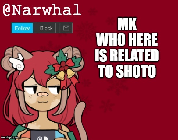 i need to find all my family, which is probably more then half of imgflip- | MK WHO HERE IS RELATED TO SHOTO | image tagged in narwhal's christmas announcement template | made w/ Imgflip meme maker