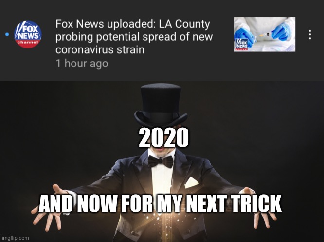 2020 isn’t over yet | 2020; AND NOW FOR MY NEXT TRICK | image tagged in magician,fun,2020,coronavirus | made w/ Imgflip meme maker
