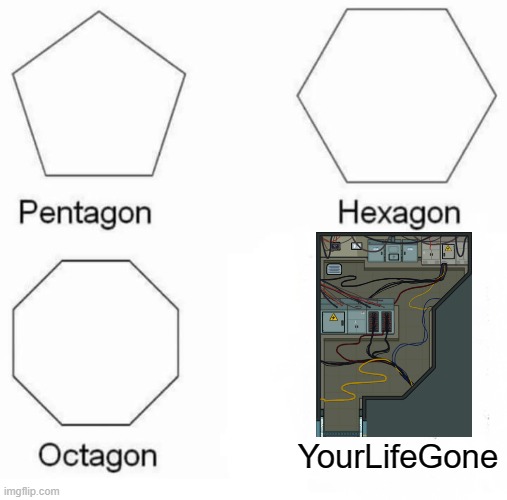 Shapes | YourLifeGone | image tagged in memes,pentagon hexagon octagon,among us | made w/ Imgflip meme maker