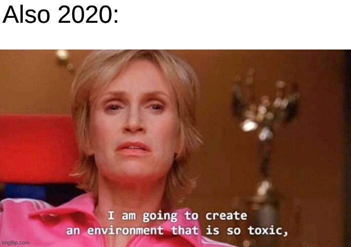 Sue Sylvester | Also 2020: | image tagged in sue sylvester | made w/ Imgflip meme maker