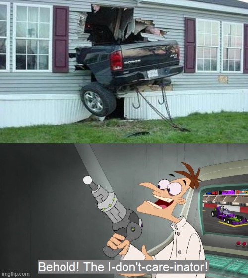 how would you not care about that? | image tagged in the i don't care inator | made w/ Imgflip meme maker