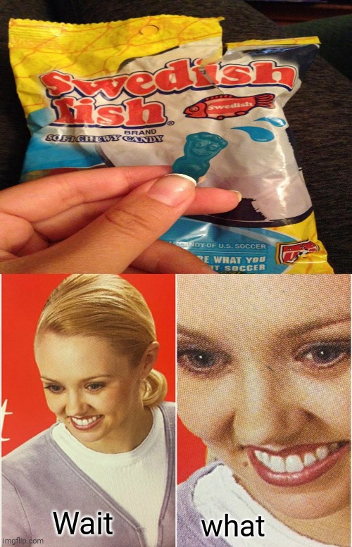 A sour patch kid candy inside of the Swedish Fish chewy candy bag | Wait; what | image tagged in wait what,memes,funny,you had one job,task failed successfully,the what | made w/ Imgflip meme maker