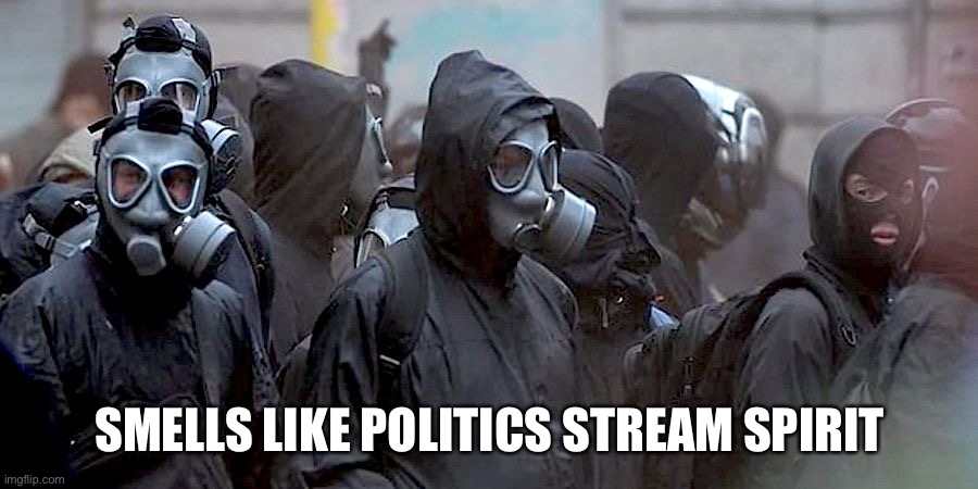Gas mask protestors | SMELLS LIKE POLITICS STREAM SPIRIT | image tagged in gas mask protestors | made w/ Imgflip meme maker