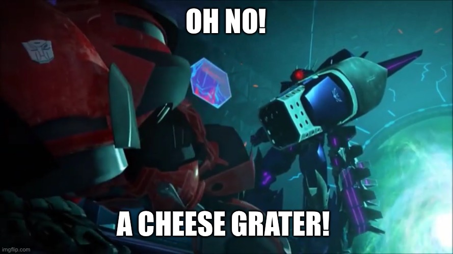 Shockwave’s cheese grater gun | OH NO! A CHEESE GRATER! | image tagged in shockwave,cliffjumper,transformers,transformers prime,tfp | made w/ Imgflip meme maker