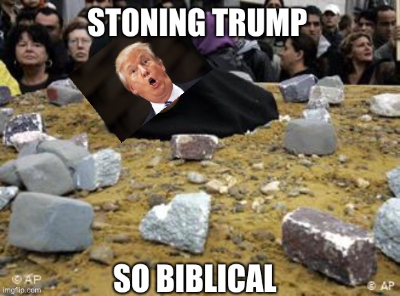 STONING TRUMP SO BIBLICAL | made w/ Imgflip meme maker