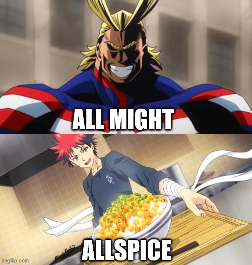 And the moral of the story is, "Do not make anime memes while hungry." | ALL MIGHT; ALLSPICE | image tagged in anime,my hero academia,shokugeki no soma,food wars | made w/ Imgflip meme maker