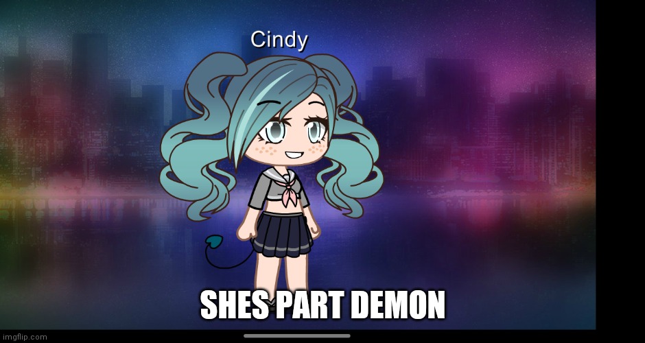 Heh | SHES PART DEMON | image tagged in demon | made w/ Imgflip meme maker