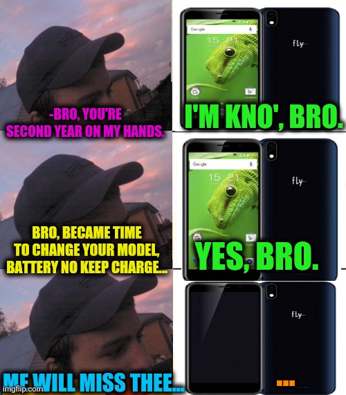 -First smartphone. |  I'M KNO', BRO. -BRO, YOU'RE SECOND YEAR ON MY HANDS. YES, BRO. BRO, BECAME TIME TO CHANGE YOUR MODEL, BATTERY NO KEEP CHARGE... ... ME WILL MISS THEE... | image tagged in tuxedo on top winnie the pooh 3 panel,smartphone,battery,too damn low,hope and change,miss you | made w/ Imgflip meme maker