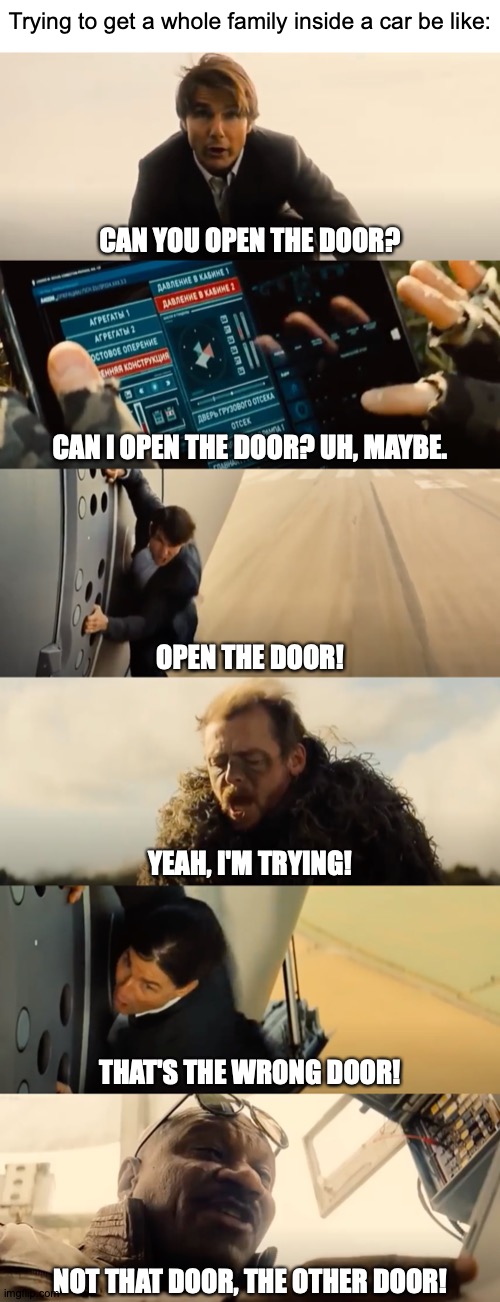 Wish for Fish to be the Dish | Trying to get a whole family inside a car be like:; CAN YOU OPEN THE DOOR? CAN I OPEN THE DOOR? UH, MAYBE. OPEN THE DOOR! YEAH, I'M TRYING! THAT'S THE WRONG DOOR! NOT THAT DOOR, THE OTHER DOOR! https://www.youtube.com/watch?v=dsasDeI0VRg | image tagged in memes,family,car,problems,and,stuff | made w/ Imgflip meme maker