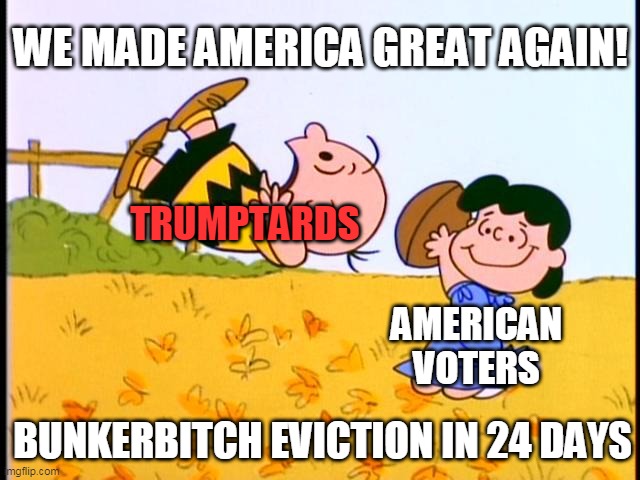 Lucy and Charlie Brown Explain the 2020 Election | WE MADE AMERICA GREAT AGAIN! TRUMPTARDS; AMERICAN VOTERS; BUNKERBITCH EVICTION IN 24 DAYS | image tagged in lucy and charlie brown | made w/ Imgflip meme maker
